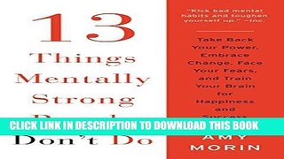 [PDF] 13 Things Mentally Strong People Don t Do: Take Back Your Power, Embrace Change, Face Your