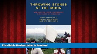 Best book  Throwing Stones at the Moon: Narratives From Colombians Displaced by Violence (Voice of