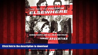 Buy book  The Fate of Freedom Elsewhere: Human Rights and U.S. Cold War Policy toward Argentina