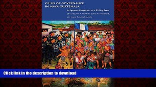 Read book  Crisis of Governance in Maya Guatemala: Indigenous Responses to a Failing State