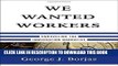 [BOOK] PDF We Wanted Workers: Unraveling the Immigration Narrative New BEST SELLER