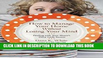 Best Seller How to Manage Your Home Without Losing Your Mind: Dealing with Your House s Dirty
