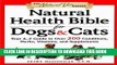 Best Seller Natural Health Bible for Dogs   Cats : Your A-Z Guide to Over 200 Conditions, Herbs,