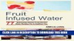 Best Seller Fruit Infused Water: 77 Refreshing Vitamin Fruit Infusion Water Recipes For A