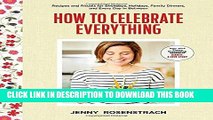 Ebook How to Celebrate Everything: Recipes and Rituals for Birthdays, Holidays, Family Dinners,