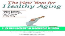 Ebook The New Yoga for Healthy Aging: Living Longer, Living Stronger and Loving Every Day Free