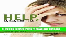 Ebook Help, My Body Is Killing Me: Solving The Connections Of Autoimmune Disease To Thyroid
