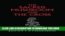 Ebook The Sacred Mushroom and The Cross: A study of the nature and origins of Christianity within