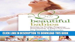 Ebook Beautiful Babies: Nutrition for Fertility, Pregnancy, Breast-feeding, and Baby s First Foods
