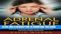 Ebook Adrenal Fatigue: Overcome Adrenal Fatigue Syndrome With The Adrenal Reset Diet. How To