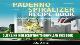Best Seller My Paderno Vegetable Spiralizer Recipe Book: Delectable and Surprisingly Easy Paleo,
