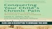 Best Seller Conquering Your Child s Chronic Pain: A Pediatrician s Guide for Reclaiming a Normal