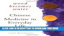 Best Seller Wood Becomes Water: Chinese Medicine in Everyday Life Free Read