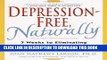 Ebook Depression-Free, Naturally: 7 Weeks to Eliminating Anxiety, Despair, Fatigue, and Anger from