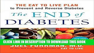 Ebook The End of Diabetes: The Eat to Live Plan to Prevent and Reverse Diabetes Free Read