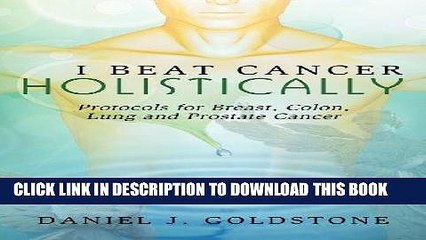 Ebook I Beat Cancer Holistically: Protocols for Breast, Colon, Lung and Prostate Cancer Free