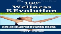 Ebook The 180 Degree Wellness Revolution: Simple Steps to Prevent and Reverse Illness Free Read