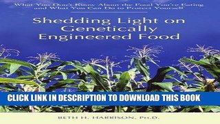Ebook Shedding Light on Genetically Engineered Food: What You Donâ€™t Know About the Food Youâ€™re