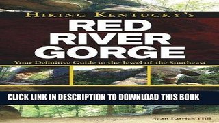 Ebook Hiking Kentucky s Red River Gorge: Your Definitive Guide to the Jewel of the Southeast Free