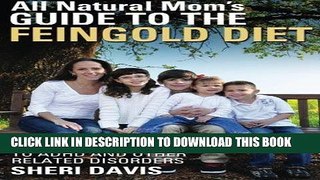 Best Seller All Natural Mom s Guide to the Feingold Diet: A Natural Approach to ADHD and Other