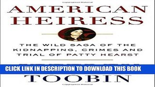[PDF] American Heiress: The Wild Saga of the Kidnapping, Crimes and Trial of Patty Hearst [Online