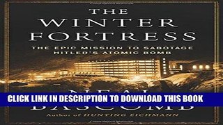 [PDF] The Winter Fortress: The Epic Mission to Sabotage Hitler s Atomic Bomb [Full Ebook]