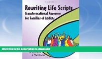 READ  Rewriting Life Scripts: Transformational Recovery for Families of Addicts (Life Scripts