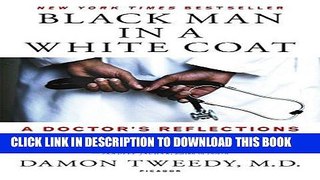 [PDF] Black Man in a White Coat: A Doctor s Reflections on Race and Medicine [Full Ebook]