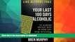 GET PDF  Live Alcohol Free: Your Last 100 Days Alcoholic: You can stop drinking with a proven