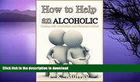 FAVORITE BOOK  How to Help an Alcoholic: Coping with Alcoholism and Substance Abuse (Help an