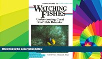 Must Have  Pisces Guide to Watching Fishes: Understanding Coral Reef Fish Behavior (Lonely Planet