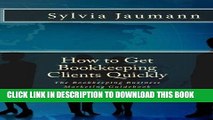 [PDF] How to Get Bookkeeping  Clients Quickly: The Bookkeeping Business Marketing Guidebook Full