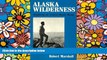 Must Have  Alaska Wilderness: Exploring the Central Brooks Range, Second edition  Most Wanted