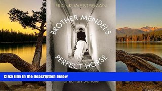 Best Deals Ebook  Brother Mendel s Perfect Horse: Man and Beast in an Age of Human Warfare  Most