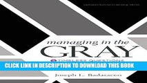 [FREE] EBOOK Managing in the Gray: Five Timeless Questions for Resolving Your Toughest Problems at