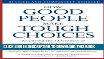 [FREE] EBOOK How Good People Make Tough Choices Rev Ed: Resolving the Dilemmas of Ethical Living