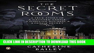 Ebook The Secret Rooms: A True Story of a Haunted Castle, a Plotting Duchess, and a Family Secret