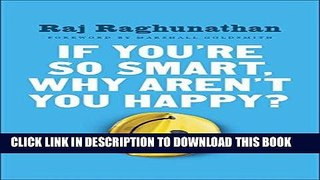 [FREE] EBOOK If You re So Smart, Why Aren t You Happy? ONLINE COLLECTION