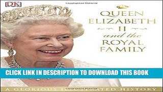Best Seller Queen Elizabeth II and the Royal Family: A Glorious Illustrated History Free Read
