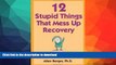 READ BOOK  12 Stupid Things That Mess Up Recovery: Avoiding Relapse through Self-Awareness and