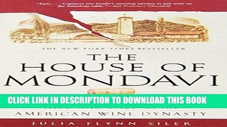[FREE] EBOOK The House of Mondavi: The Rise and Fall of an American Wine Dynasty ONLINE COLLECTION