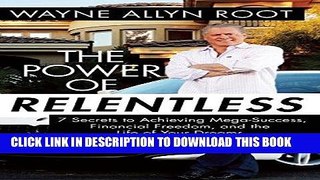 [READ] EBOOK The Power of Relentless: 7 Secrets to Achieving Mega-Success, Financial Freedom, and