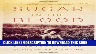 [FREE] EBOOK Sugar in the Blood: A Family s Story of Slavery and Empire ONLINE COLLECTION