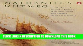 [FREE] EBOOK Nathaniel s Nutmeg: Or the True and Incredible Adventures of the Spice Trader Who