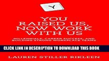 [FREE] EBOOK You Raised Us, Now Work With Us: Millennials, Career Success, and Building Strong