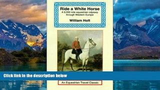 Best Buy Deals  Ride a White Horse: An Epic 9,000 Mile Ride Through Europe (Equestrian Travel