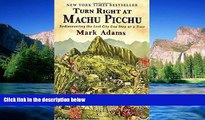 Must Have  Turn Right at Machu Picchu: Rediscovering the Lost City One Step at a Time  Most Wanted