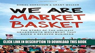 [READ] EBOOK We Are Market Basket: The Story of the Unlikely Grassroots Movement That Saved a