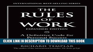 [FREE] EBOOK The Rules of Work, Expanded Edition: A Definitive Code for Personal Success (Richard