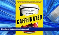 FAVORITE BOOK  Caffeinated: How Our Daily Habit Helps, Hurts, and Hooks Us  BOOK ONLINE